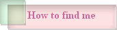 How to find me